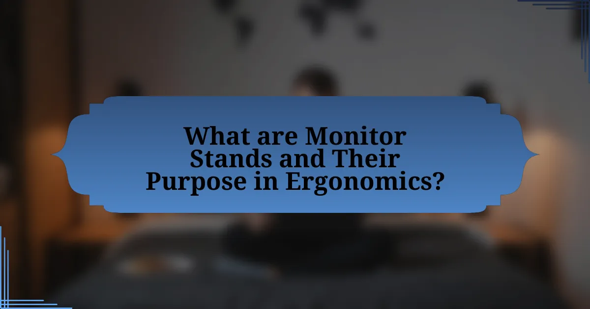 What are Monitor Stands and Their Purpose in Ergonomics?