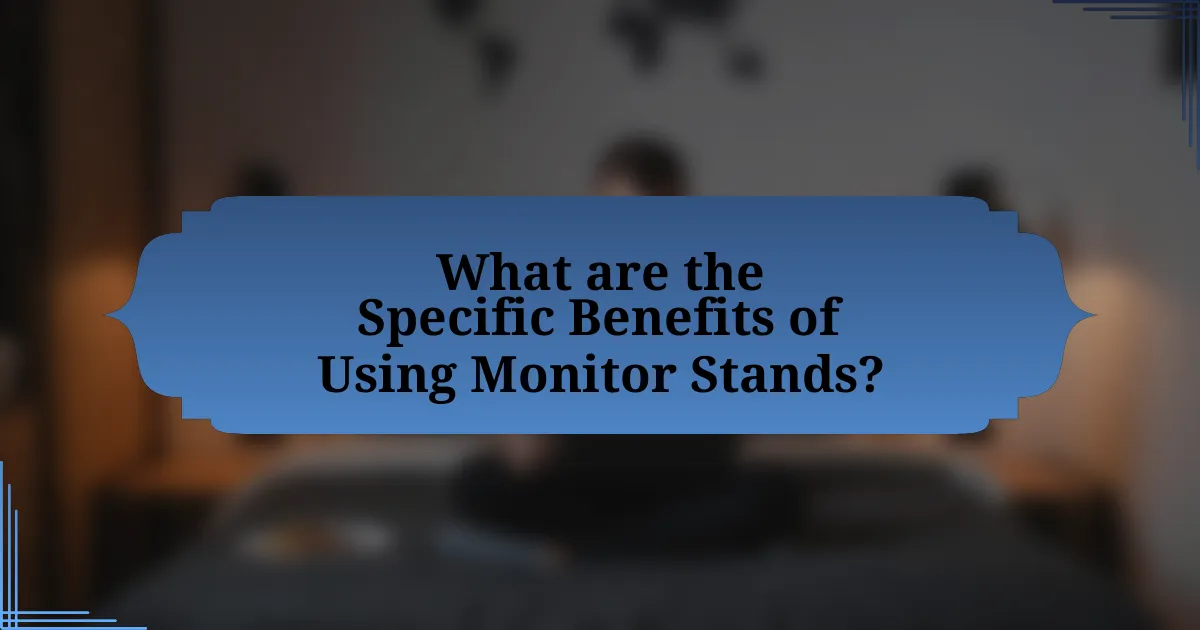 What are the Specific Benefits of Using Monitor Stands?