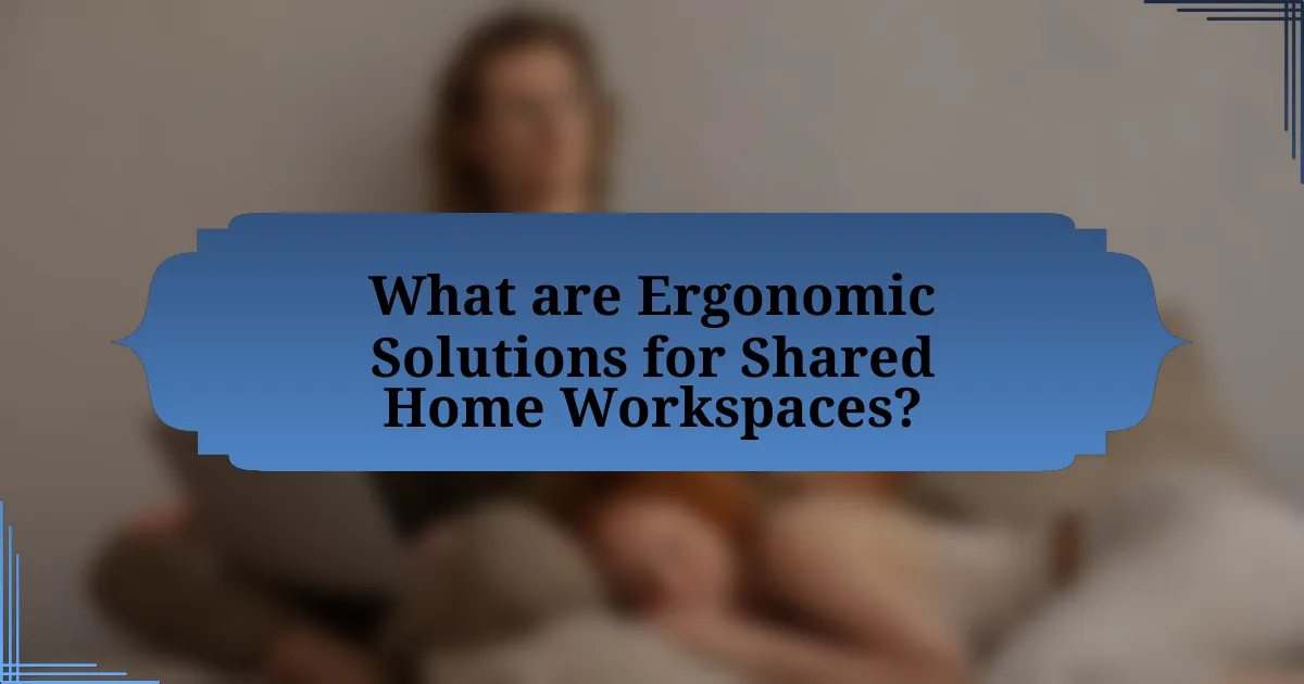 What are Ergonomic Solutions for Shared Home Workspaces?