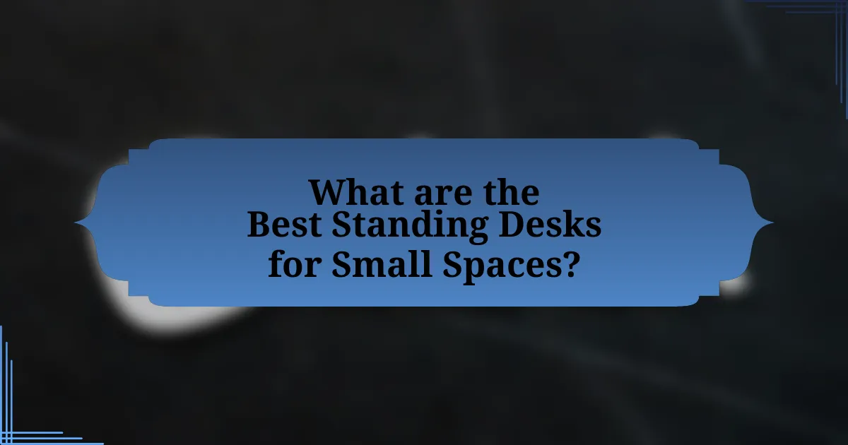 What are the Best Standing Desks for Small Spaces?