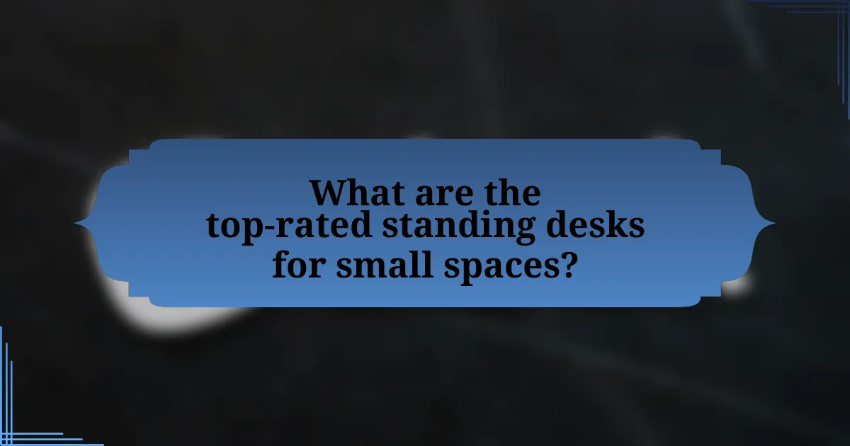 What are the top-rated standing desks for small spaces?