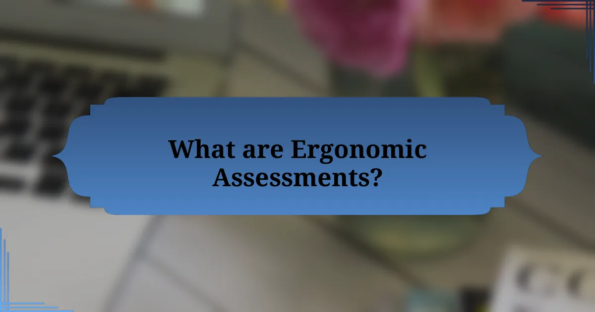 What are Ergonomic Assessments?