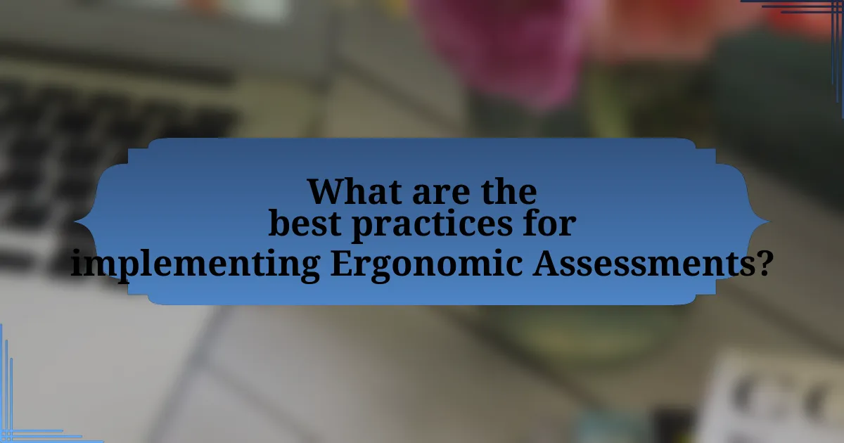 What are the best practices for implementing Ergonomic Assessments?