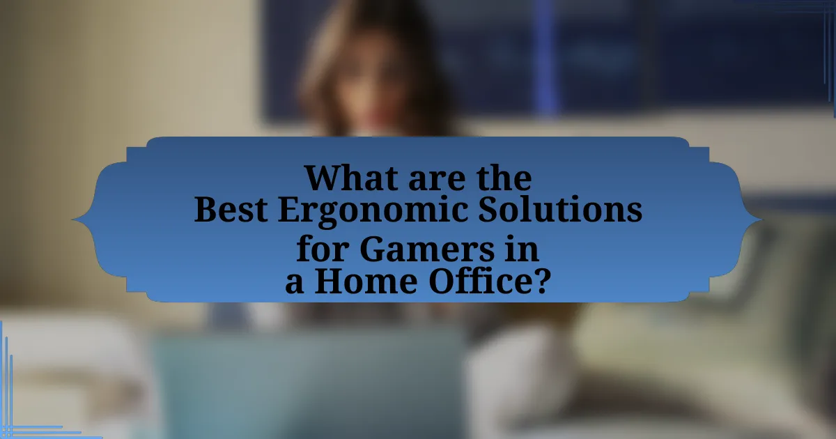 What are the Best Ergonomic Solutions for Gamers in a Home Office?