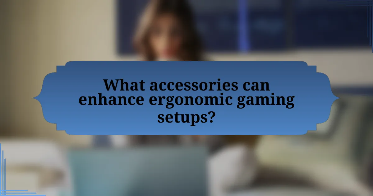 What accessories can enhance ergonomic gaming setups?