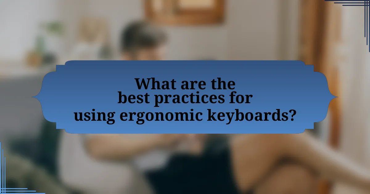 What are the best practices for using ergonomic keyboards?