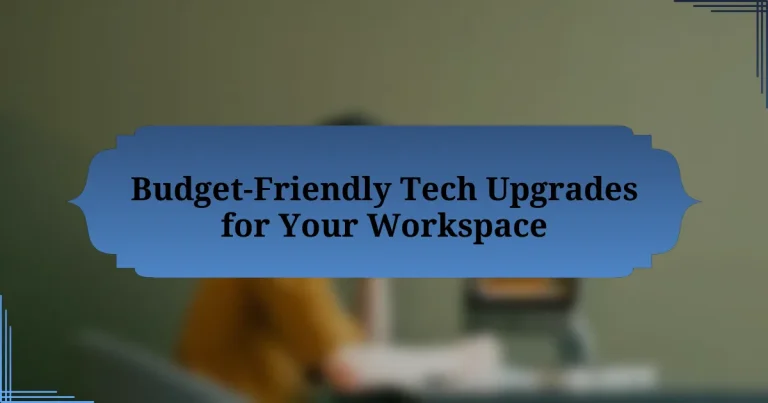 Budget-Friendly Tech Upgrades for Your Workspace