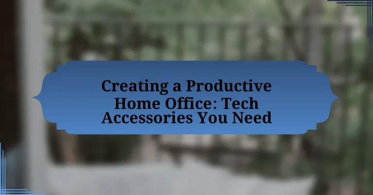 Creating a Productive Home Office: Tech Accessories You Need