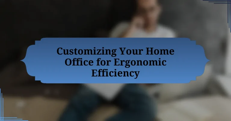 Customizing Your Home Office for Ergonomic Efficiency