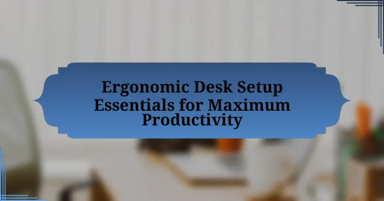 Ergonomic Desk Setup Essentials for Maximum Productivity