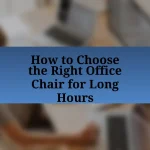 How to Choose the Right Office Chair for Long Hours