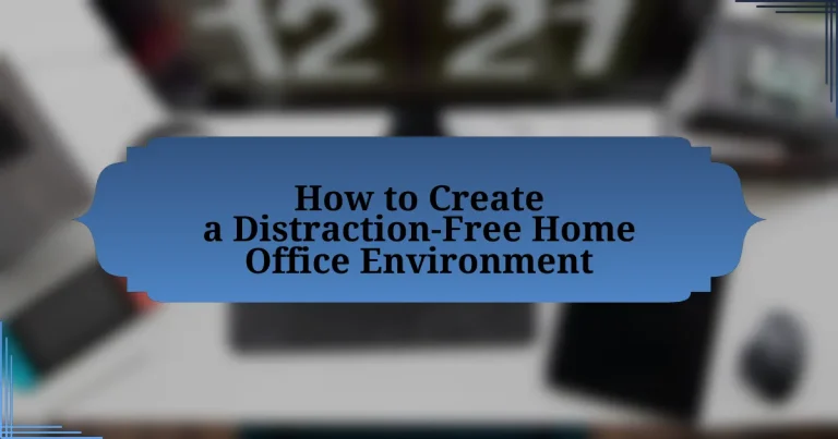 How to Create a Distraction-Free Home Office Environment