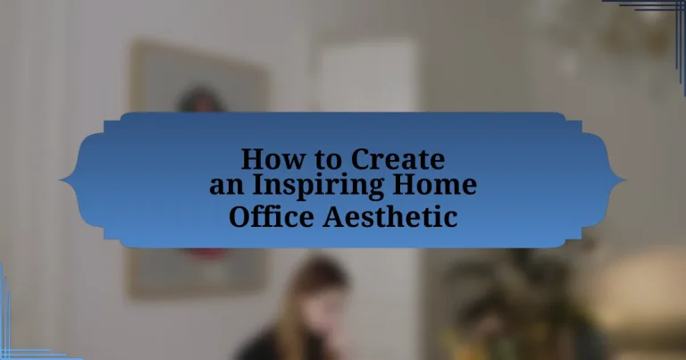 How to Create an Inspiring Home Office Aesthetic