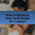 How to Optimize Your Desk Height for Comfort