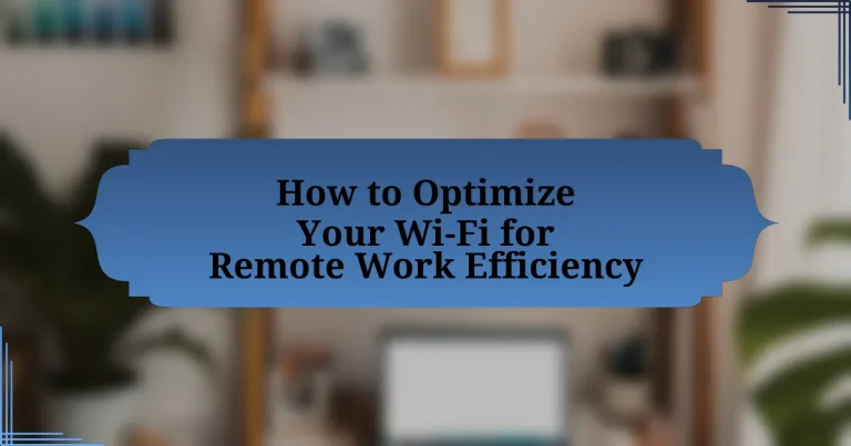 How to Optimize Your Wi-Fi for Remote Work Efficiency