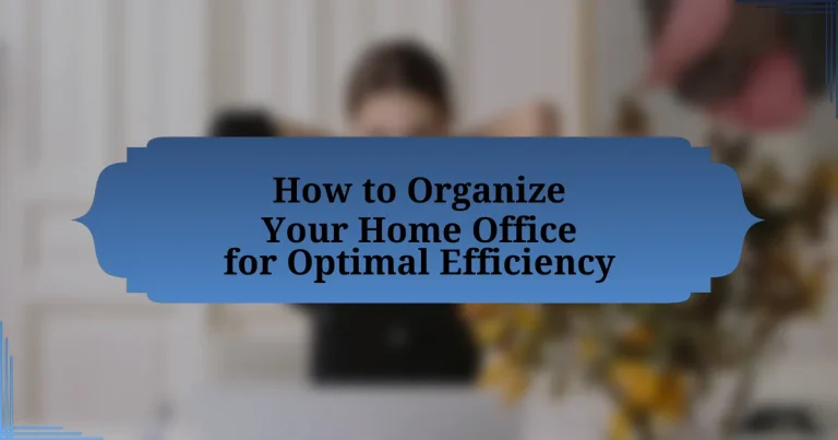 How to Organize Your Home Office for Optimal Efficiency