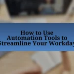 How to Use Automation Tools to Streamline Your Workday