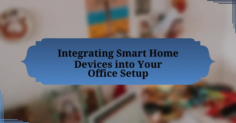 Integrating Smart Home Devices into Your Office Setup