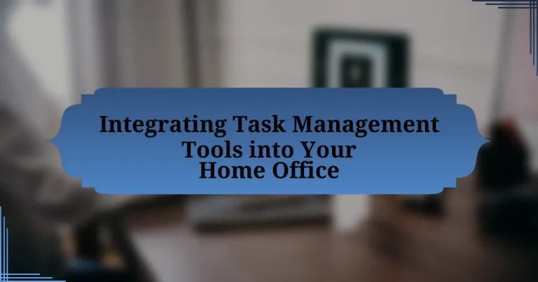 Integrating Task Management Tools into Your Home Office