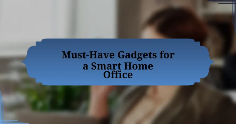 Must-Have Gadgets for a Smart Home Office