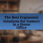 The Best Ergonomic Solutions for Gamers in a Home Office