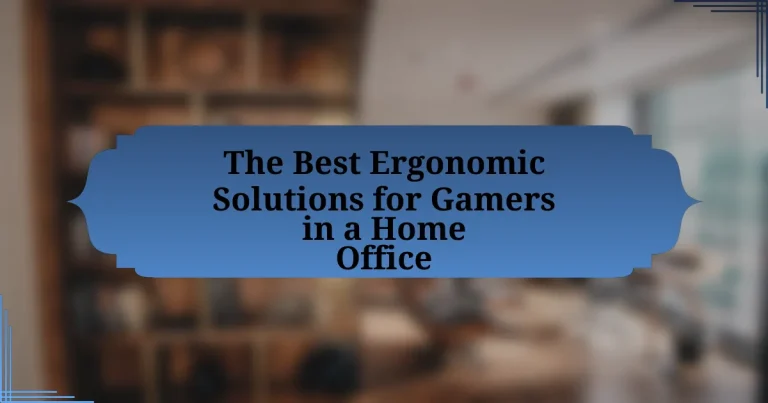 The Best Ergonomic Solutions for Gamers in a Home Office