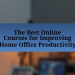 The Best Online Courses for Improving Home Office Productivity