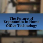 The Future of Ergonomics in Home Office Technology