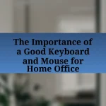 The Importance of a Good Keyboard and Mouse for Home Office