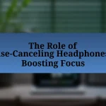 The Role of Noise-Canceling Headphones in Boosting Focus