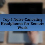 Top 5 Noise-Canceling Headphones for Remote Work