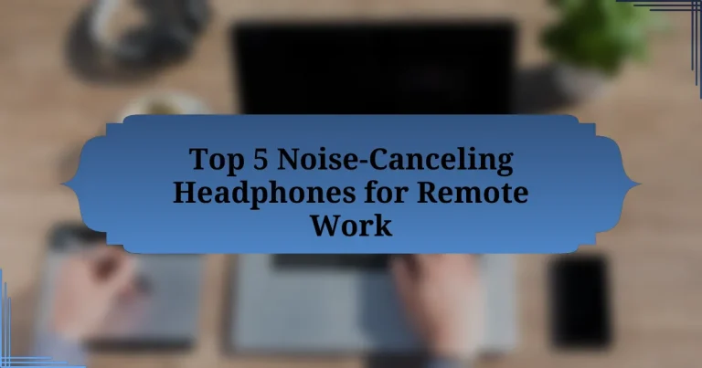 Top 5 Noise-Canceling Headphones for Remote Work