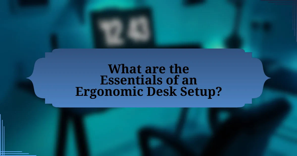 What are the Essentials of an Ergonomic Desk Setup?