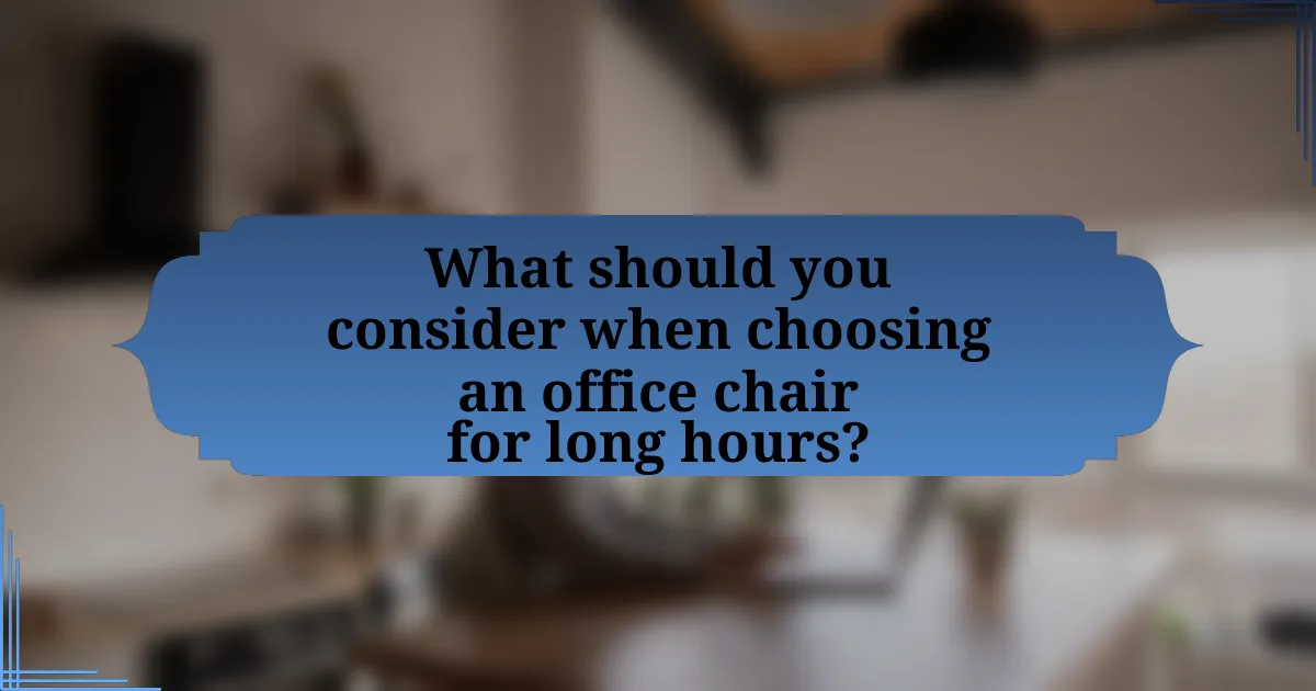 What should you consider when choosing an office chair for long hours?