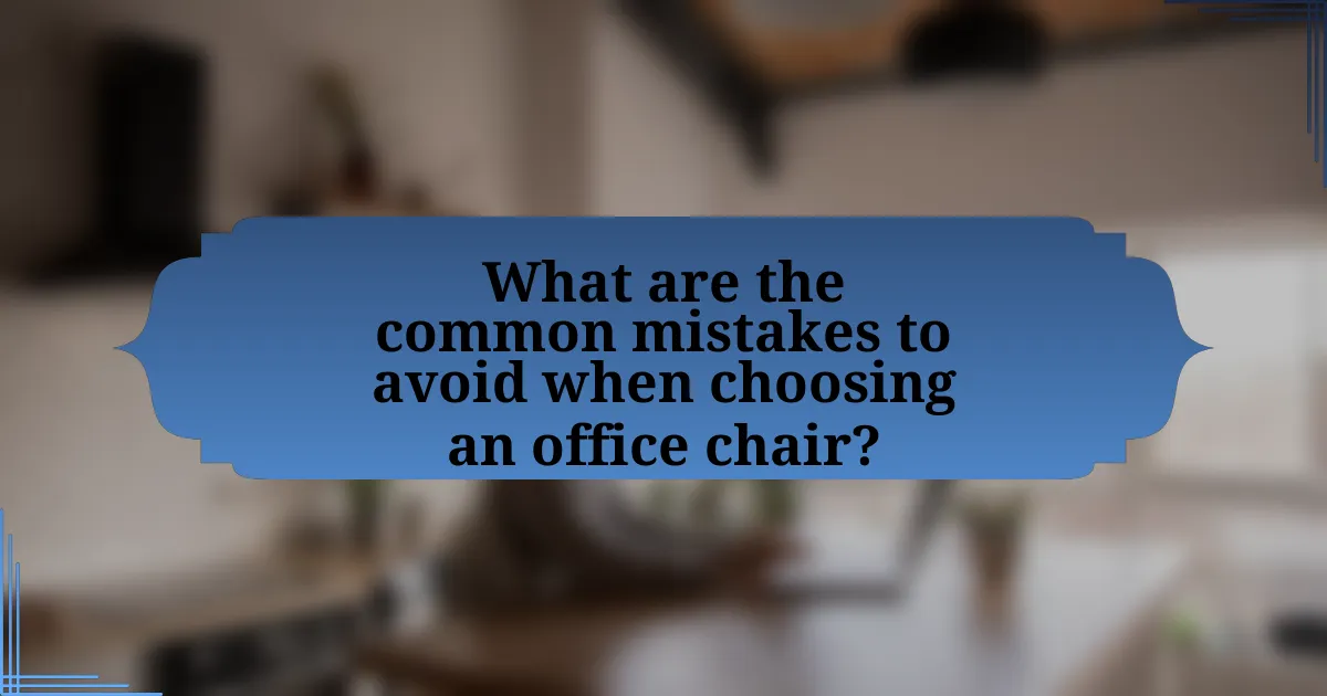 What are the common mistakes to avoid when choosing an office chair?