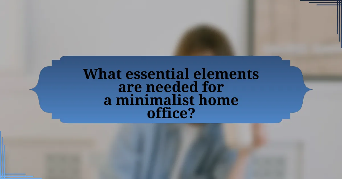 What essential elements are needed for a minimalist home office?