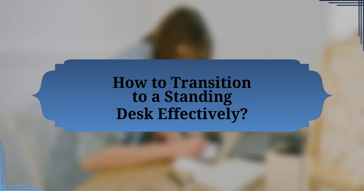 How to Transition to a Standing Desk Effectively?