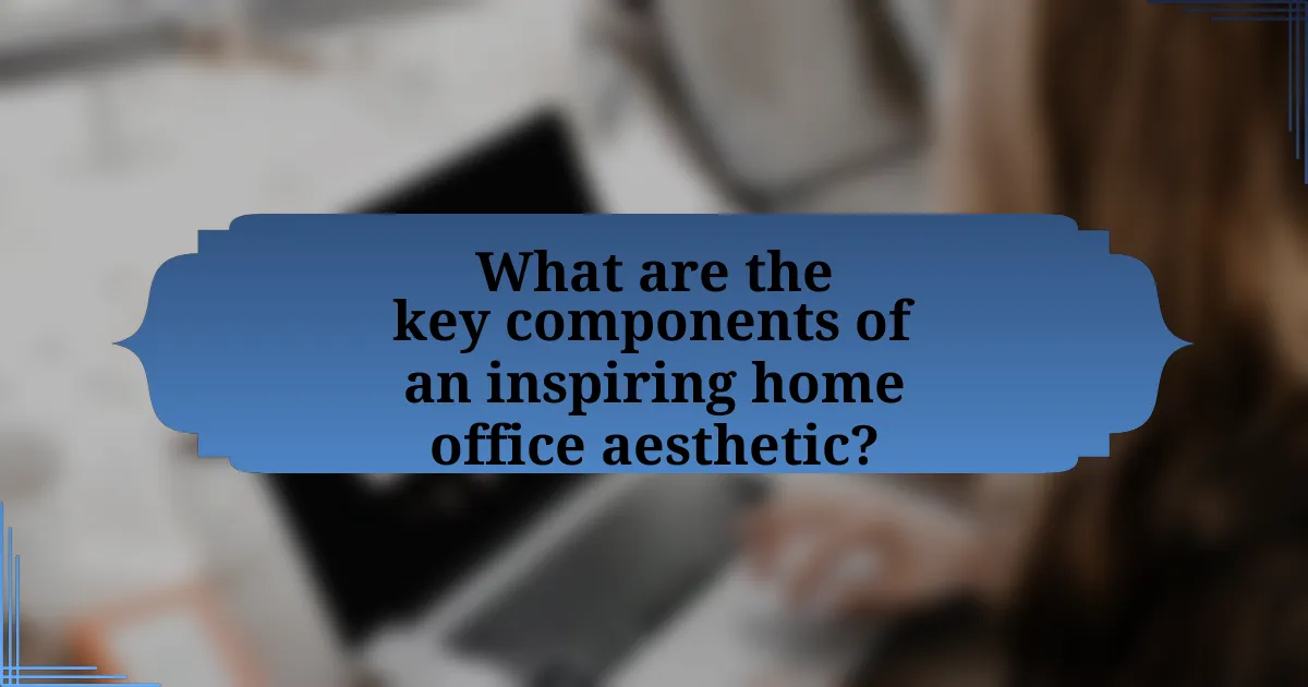 What are the key components of an inspiring home office aesthetic?