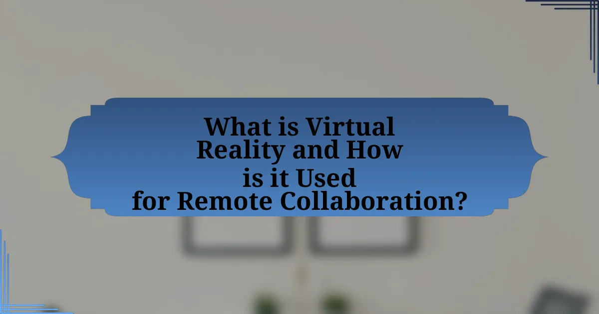 What is Virtual Reality and How is it Used for Remote Collaboration?