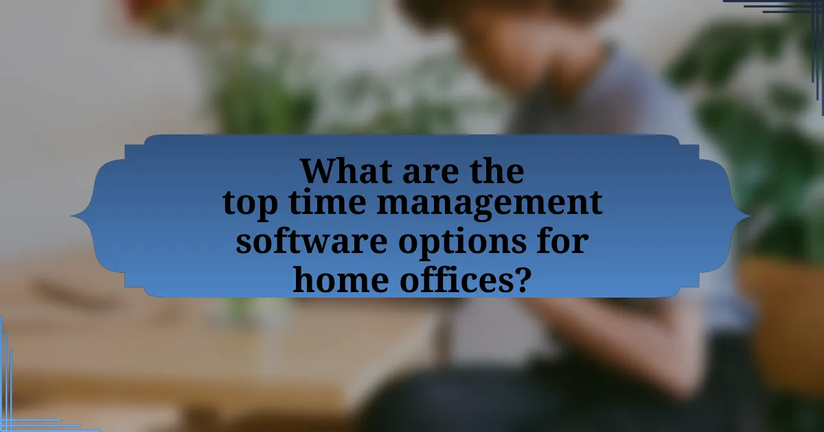 What are the top time management software options for home offices?