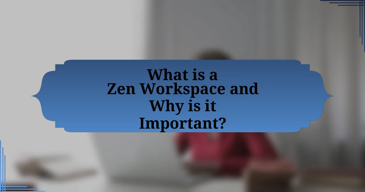 What is a Zen Workspace and Why is it Important?