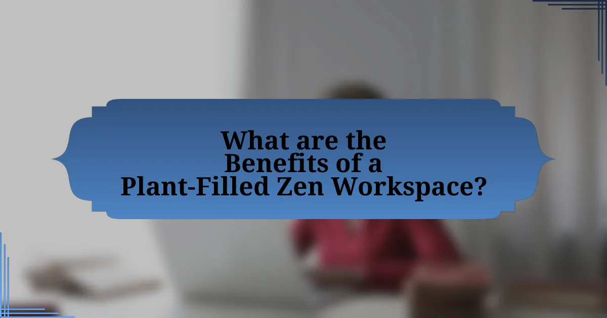 What are the Benefits of a Plant-Filled Zen Workspace?