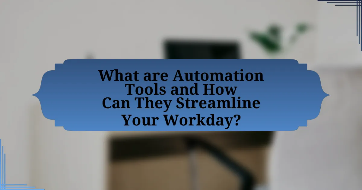 What are Automation Tools and How Can They Streamline Your Workday?