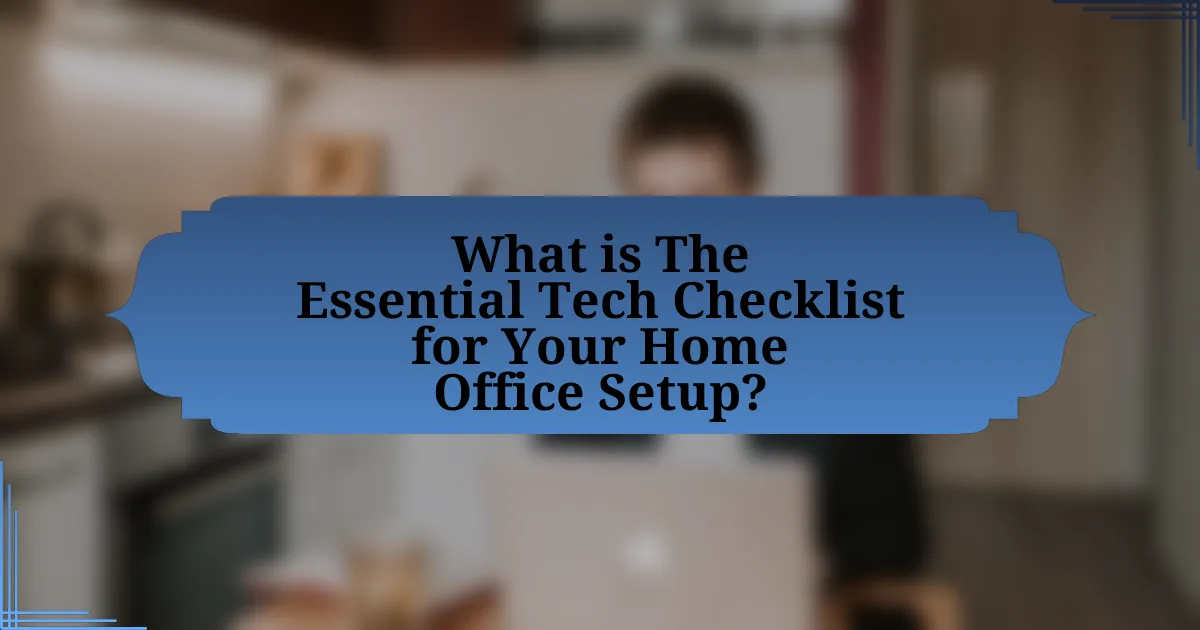 What is The Essential Tech Checklist for Your Home Office Setup?