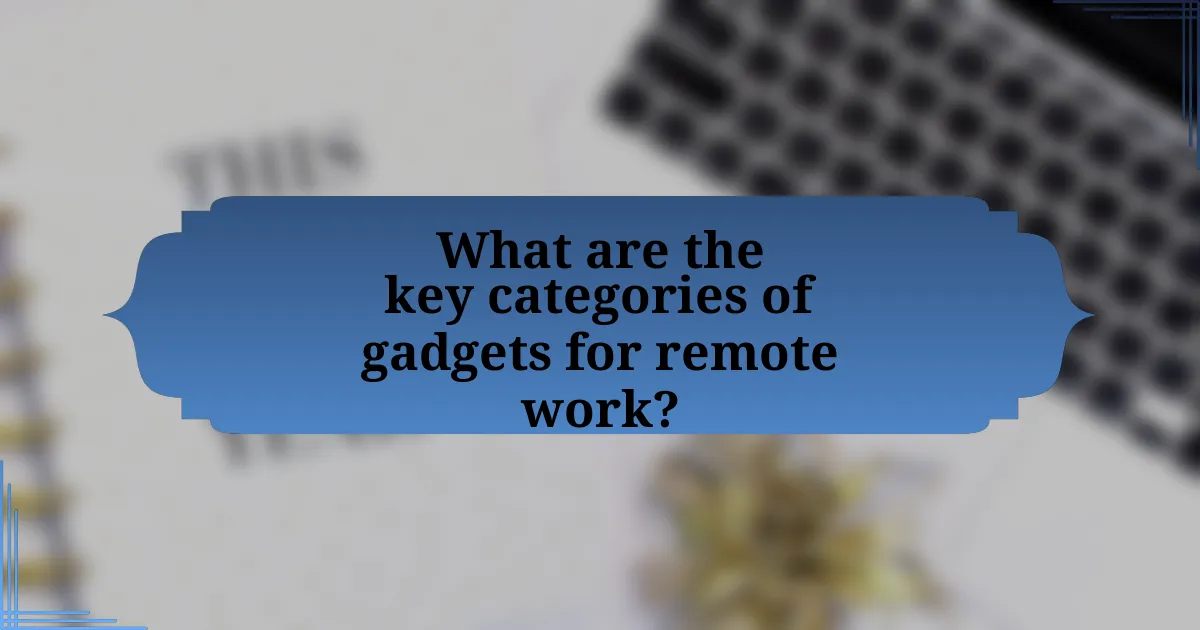 What are the key categories of gadgets for remote work?