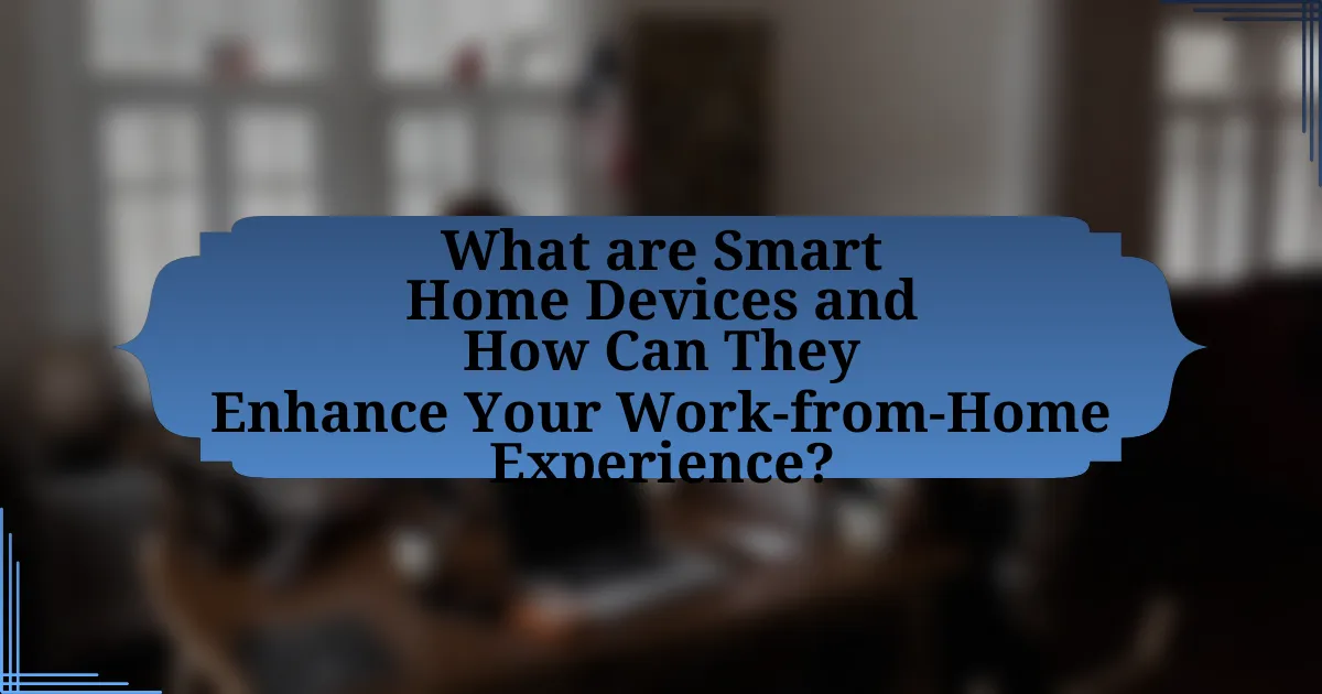 What are Smart Home Devices and How Can They Enhance Your Work-from-Home Experience?