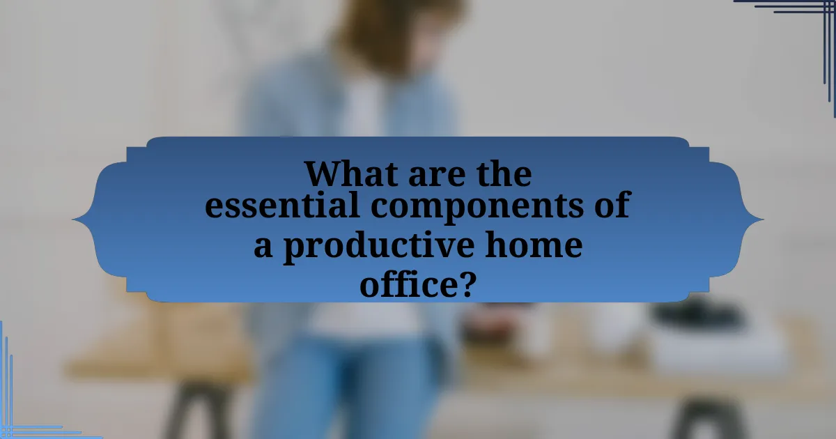 What are the essential components of a productive home office?