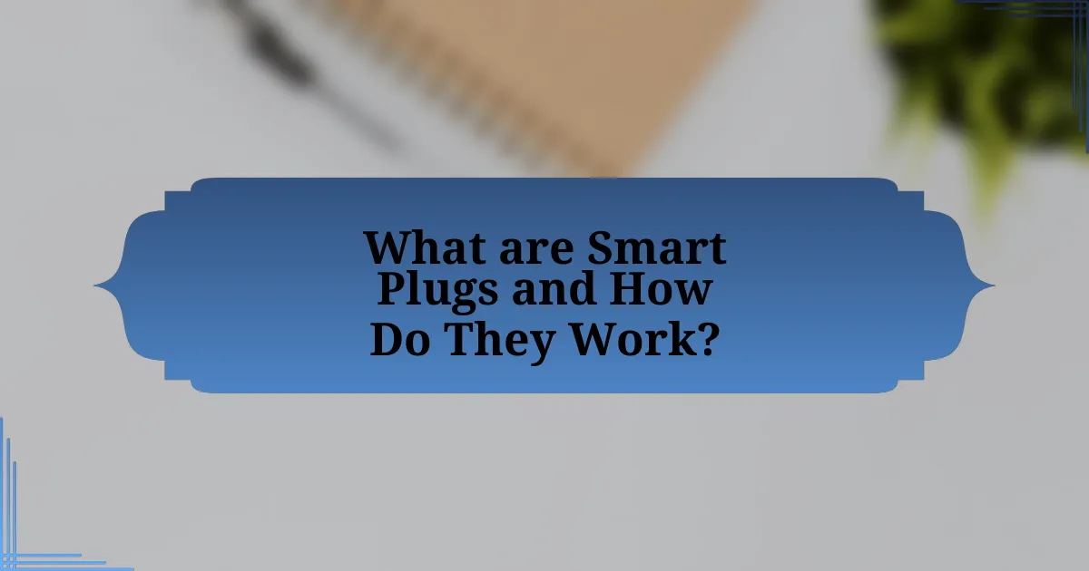 What are Smart Plugs and How Do They Work?