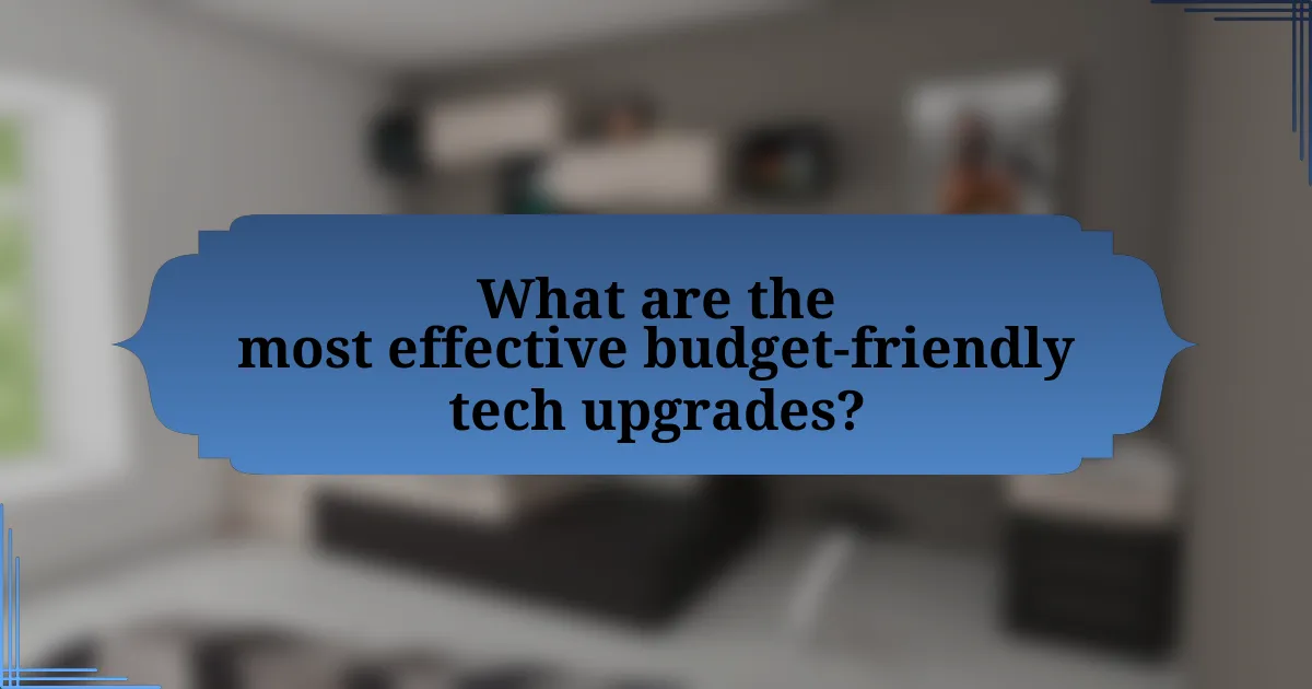 What are the most effective budget-friendly tech upgrades?