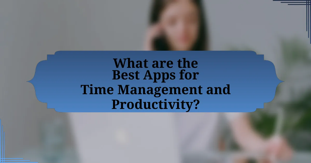 What are the Best Apps for Time Management and Productivity?